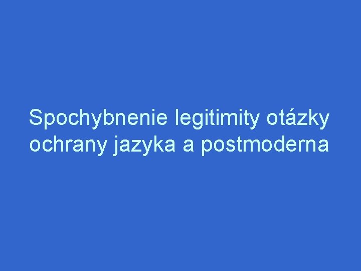 Spochybnenie legitimity otázky ochrany jazyka a postmoderna 