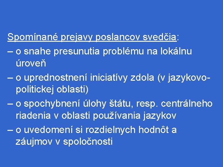 Spomínané prejavy poslancov svedčia: – o snahe presunutia problému na lokálnu úroveň – o