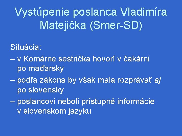 Vystúpenie poslanca Vladimíra Matejička (Smer-SD) Situácia: – v Komárne sestrička hovorí v čakárni po