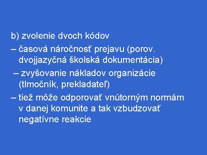 b) zvolenie dvoch kódov – časová náročnosť prejavu (porov. dvojjazyčná školská dokumentácia) – zvyšovanie