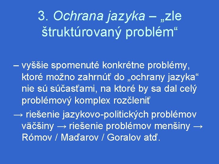 3. Ochrana jazyka – „zle štruktúrovaný problém“ – vyššie spomenuté konkrétne problémy, ktoré možno