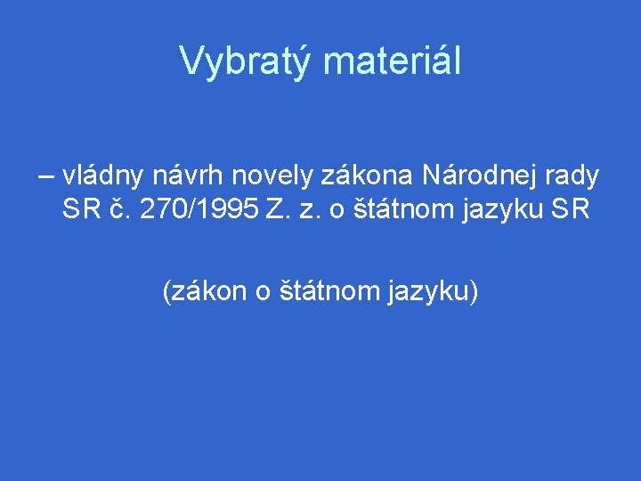 Vybratý materiál – vládny návrh novely zákona Národnej rady SR č. 270/1995 Z. z.
