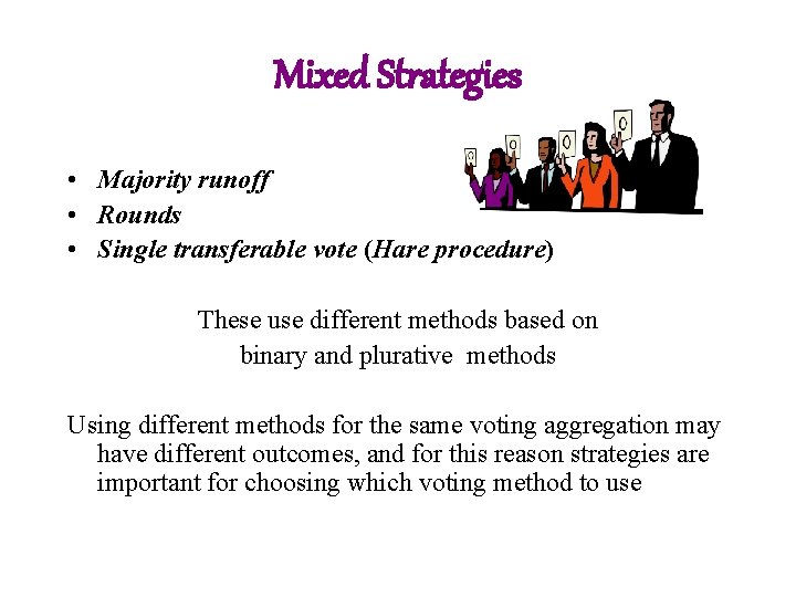 Mixed Strategies • Majority runoff • Rounds • Single transferable vote (Hare procedure) These
