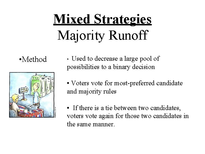 Mixed Strategies Majority Runoff • Method Used to decrease a large pool of possibilities