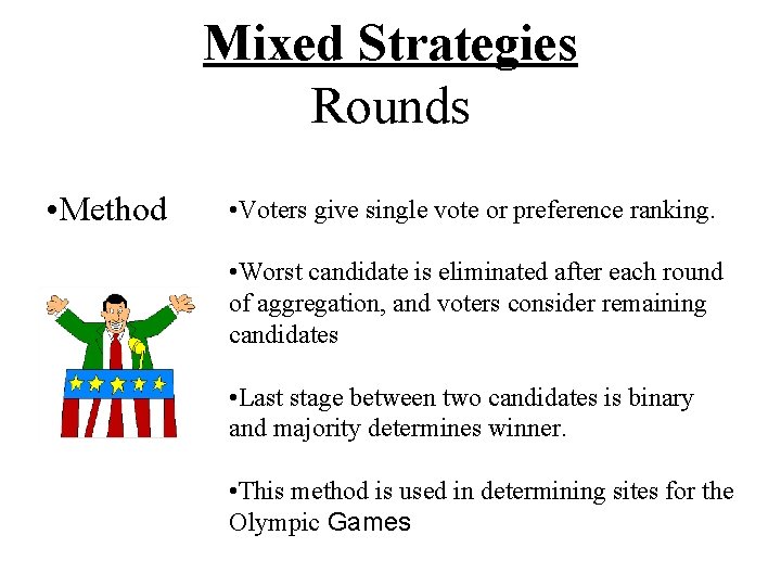Mixed Strategies Rounds • Method • Voters give single vote or preference ranking. •