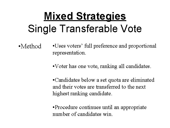 Mixed Strategies Single Transferable Vote • Method • Uses voters’ full preference and proportional