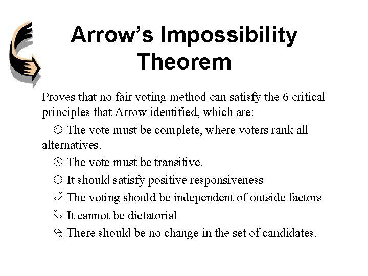 Arrow’s Impossibility Theorem Proves that no fair voting method can satisfy the 6 critical