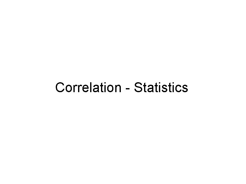 Correlation - Statistics Correlation - Statistics