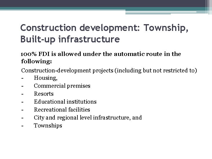 Construction development: Township, Built-up infrastructure 100% FDI is allowed under the automatic route in