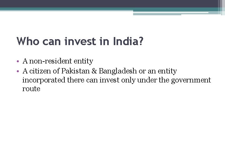 Who can invest in India? • A non-resident entity • A citizen of Pakistan