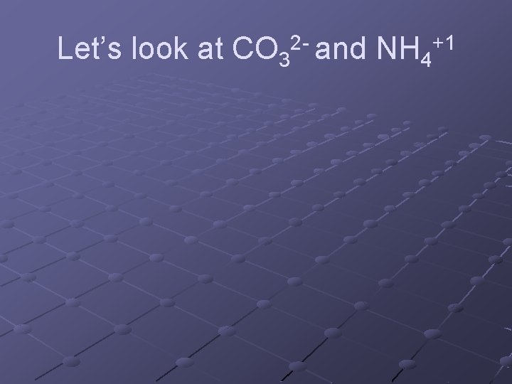 Let’s look at CO 32 and NH 4+1 