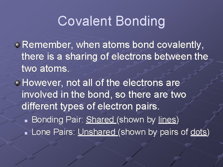 Covalent Bonding Remember, when atoms bond covalently, there is a sharing of electrons between