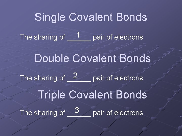 Single Covalent Bonds 1 pair of electrons The sharing of ______ Double Covalent Bonds