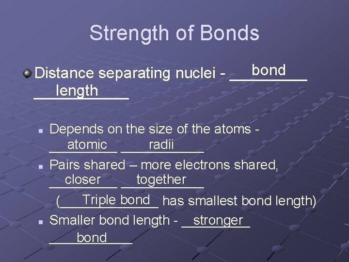 Strength of Bonds bond Distance separating nuclei _____ length ______ n n n Depends