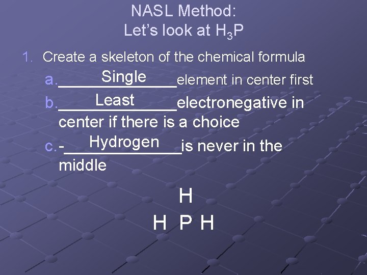 NASL Method: Let’s look at H 3 P 1. Create a skeleton of the