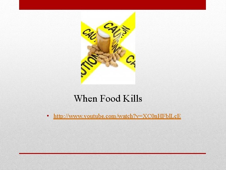 When Food Kills • http: //www. youtube. com/watch? v=XC 0 n. HFbl. Lc. E