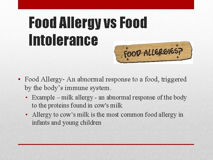 Food Allergy vs Food Intolerance • Food Allergy- An abnormal response to a food,