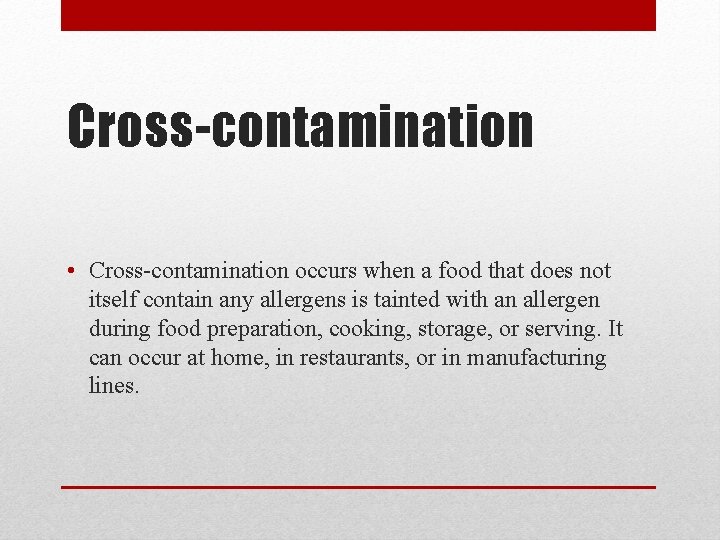 Cross-contamination • Cross-contamination occurs when a food that does not itself contain any allergens