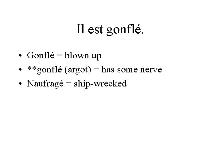 Il est gonflé. • Gonflé = blown up • **gonflé (argot) = has some