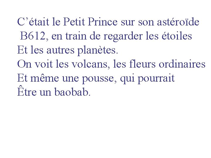 C’était le Petit Prince sur son astéroïde B 612, en train de regarder les