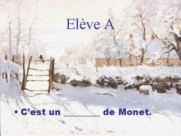 Elève A • C’est un ____ de Monet. 