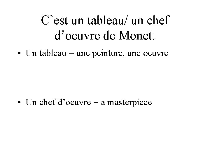C’est un tableau/ un chef d’oeuvre de Monet. • Un tableau = une peinture,