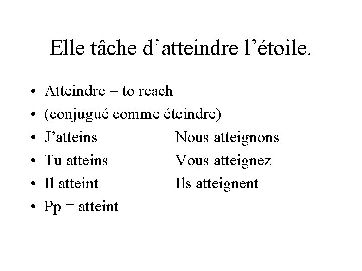 Elle tâche d’atteindre l’étoile. • • • Atteindre = to reach (conjugué comme éteindre)