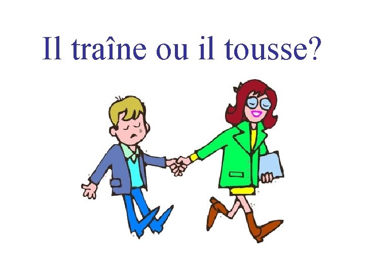 Il traîne ou il tousse? 