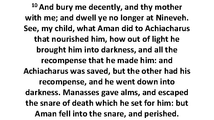 10 And bury me decently, and thy mother with me; and dwell ye no