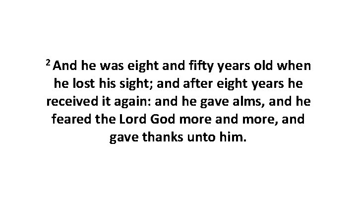 2 And he was eight and fifty years old when he lost his sight;