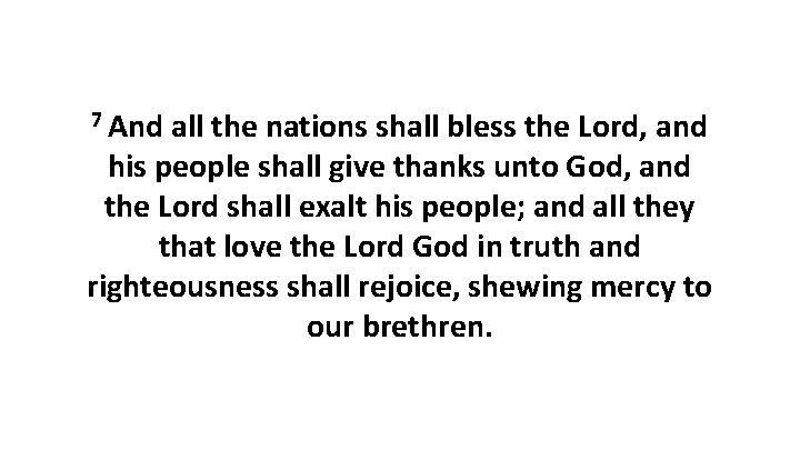 7 And all the nations shall bless the Lord, and his people shall give
