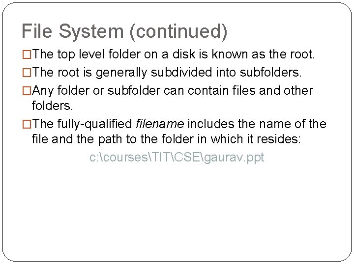 File System (continued) �The top level folder on a disk is known as the