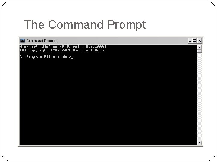 The Command Prompt By default, it reminds you of the current drive and the