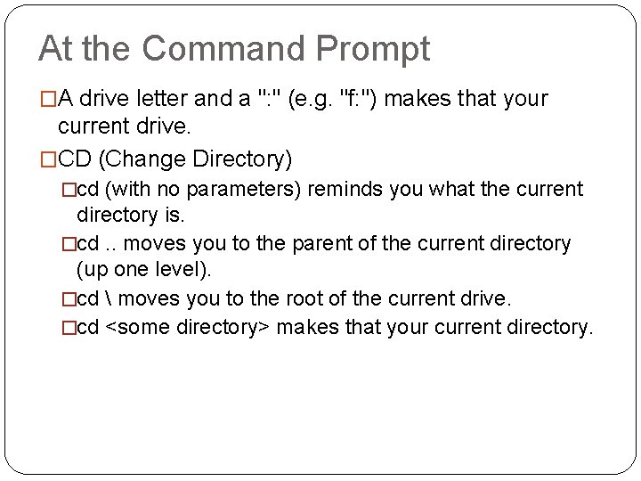 At the Command Prompt �A drive letter and a ": " (e. g. "f: