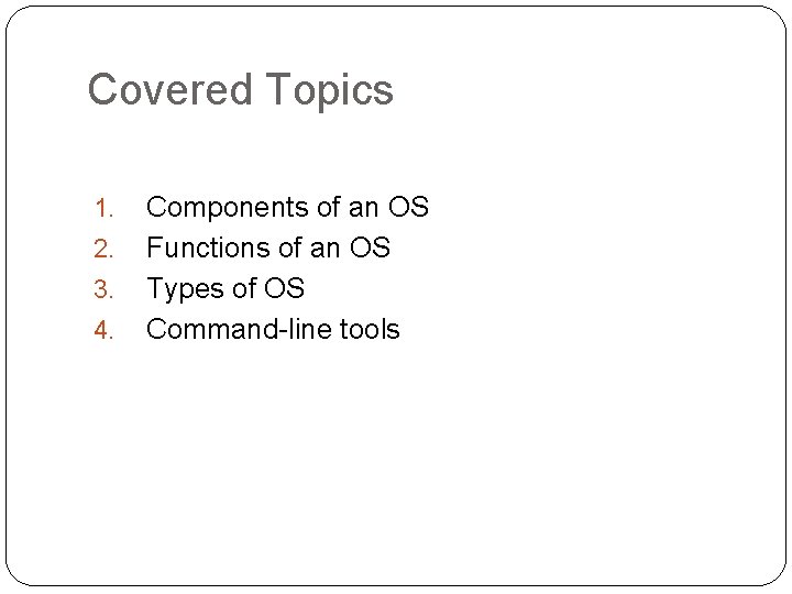 Covered Topics 1. 2. 3. 4. Components of an OS Functions of an OS