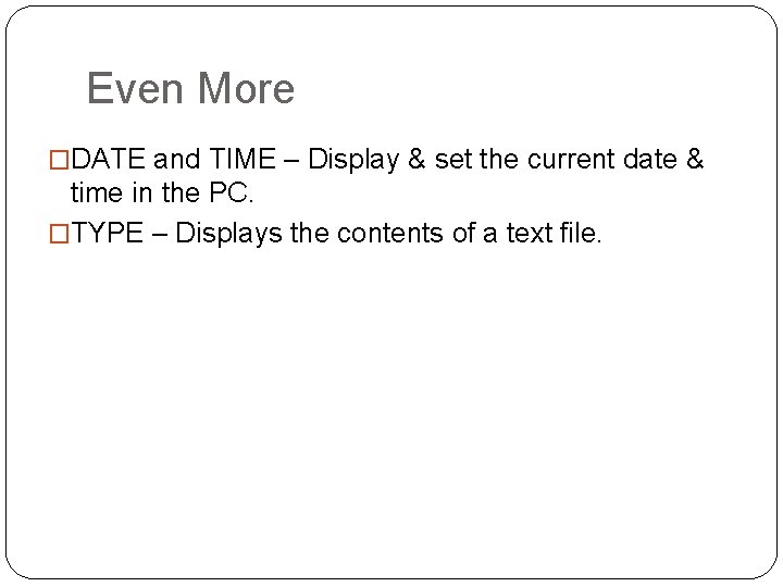 Even More �DATE and TIME – Display & set the current date & time