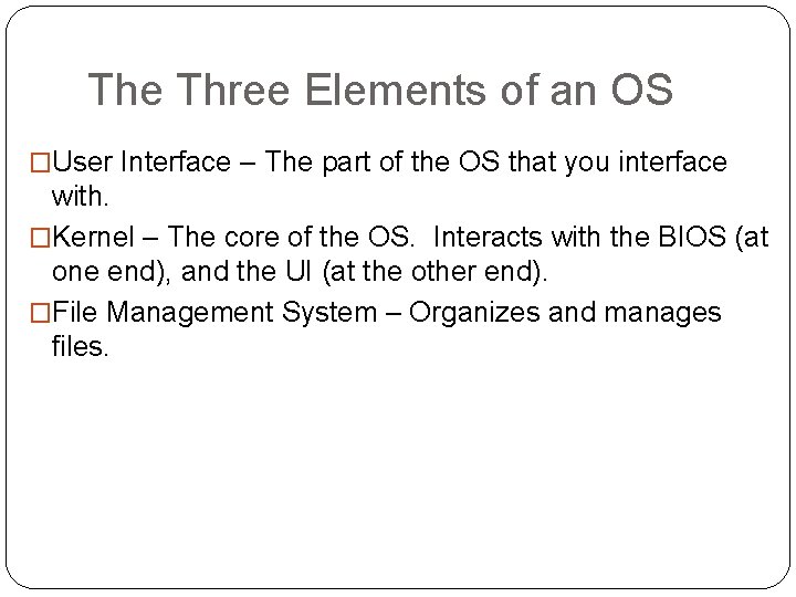 The Three Elements of an OS �User Interface – The part of the OS