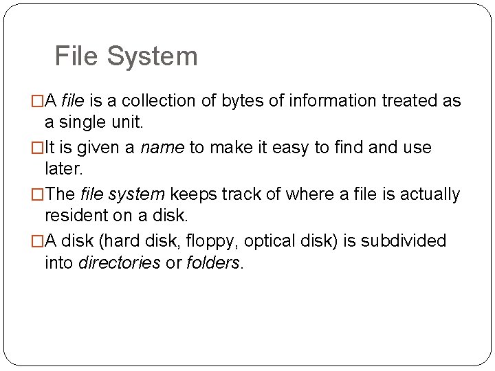 File System �A file is a collection of bytes of information treated as a