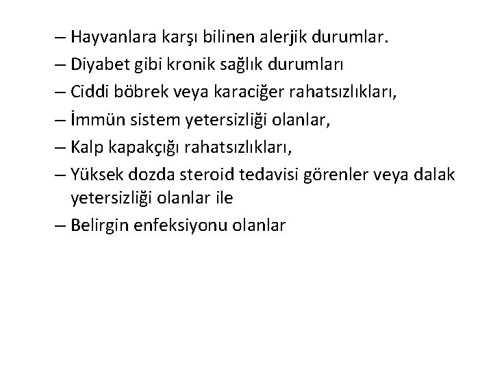 – Hayvanlara karşı bilinen alerjik durumlar. – Diyabet gibi kronik sağlık durumları – Ciddi