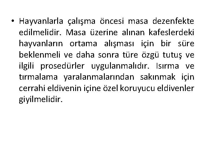  • Hayvanlarla çalışma öncesi masa dezenfekte edilmelidir. Masa üzerine alınan kafeslerdeki hayvanların ortama