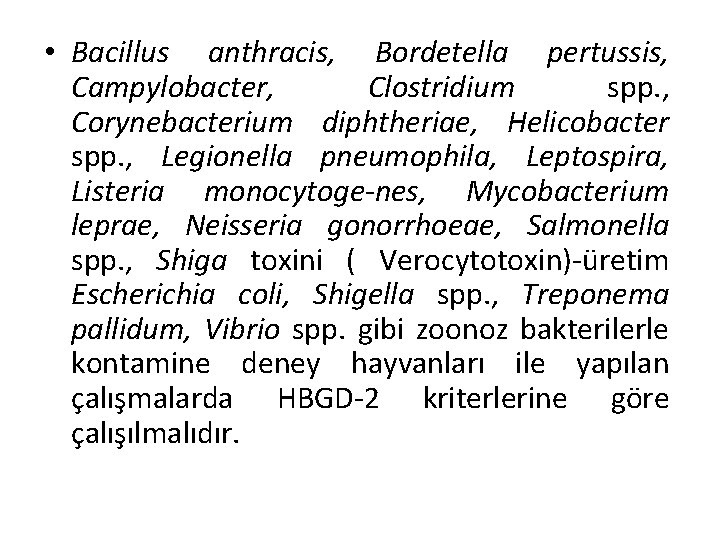  • Bacillus anthracis, Bordetella pertussis, Campylobacter, Clostridium spp. , Corynebacterium diphtheriae, Helicobacter spp.