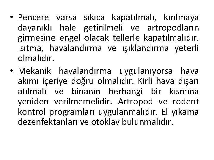  • Pencere varsa sıkıca kapatılmalı, kırılmaya dayanıklı hale getirilmeli ve artropodların girmesine engel