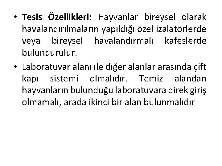  • Tesis Özellikleri: Hayvanlar bireysel olarak havalandırılmaların yapıldığı özel izalatörlerde veya bireysel havalandırmalı