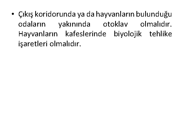  • Çıkış koridorunda ya da hayvanların bulunduğu odaların yakınında otoklav olmalıdır. Hayvanların kafeslerinde