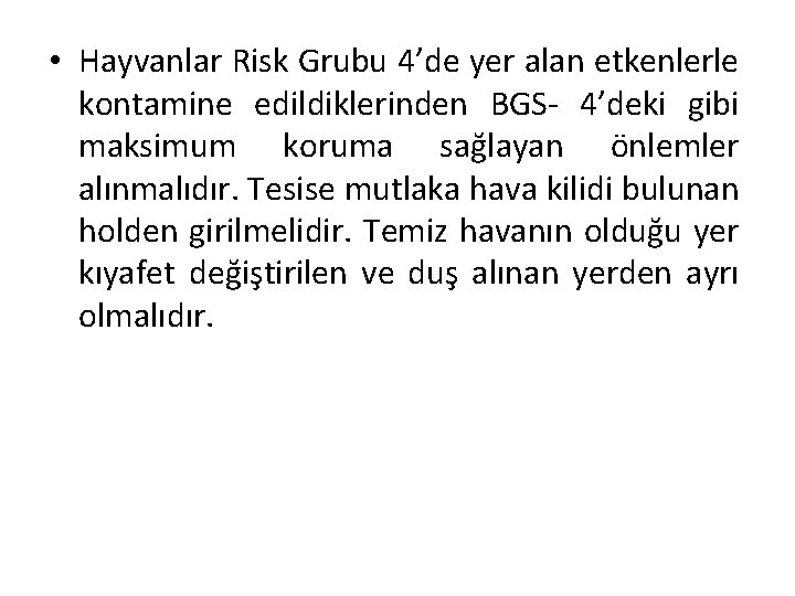  • Hayvanlar Risk Grubu 4’de yer alan etkenlerle kontamine edildiklerinden BGS- 4’deki gibi