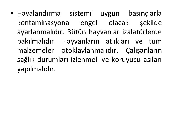  • Havalandırma sistemi uygun basınçlarla kontaminasyona engel olacak şekilde ayarlanmalıdır. Bütün hayvanlar izalatörlerde