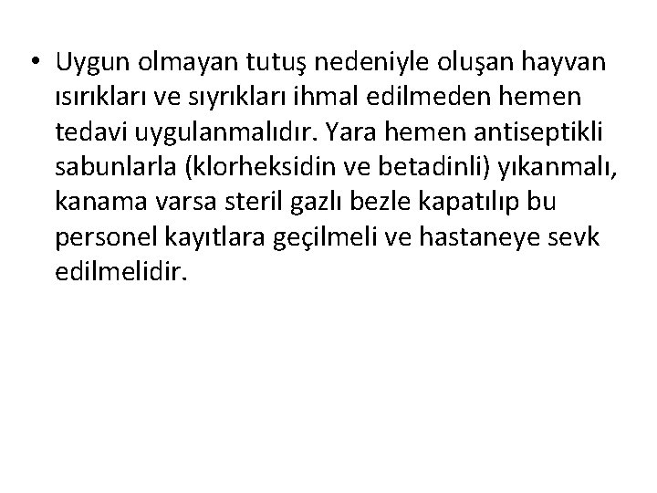  • Uygun olmayan tutuş nedeniyle oluşan hayvan ısırıkları ve sıyrıkları ihmal edilmeden hemen