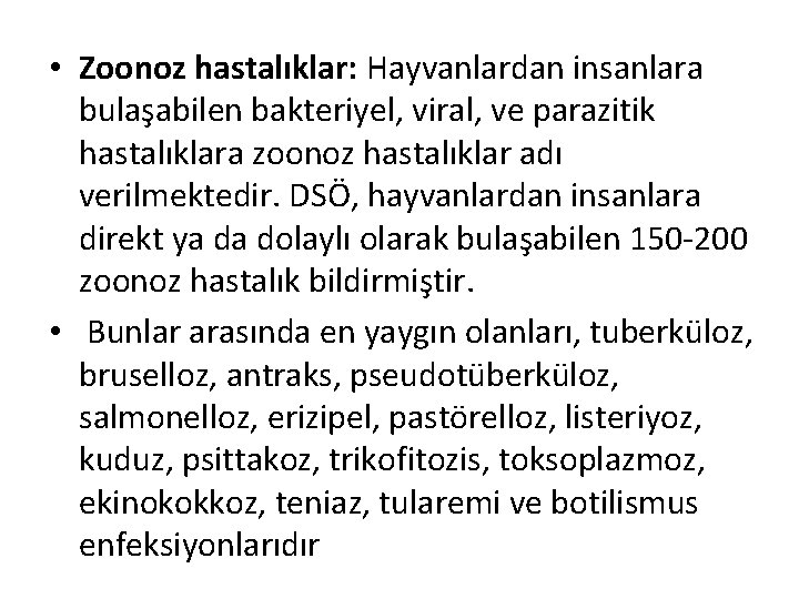  • Zoonoz hastalıklar: Hayvanlardan insanlara bulaşabilen bakteriyel, viral, ve parazitik hastalıklara zoonoz hastalıklar