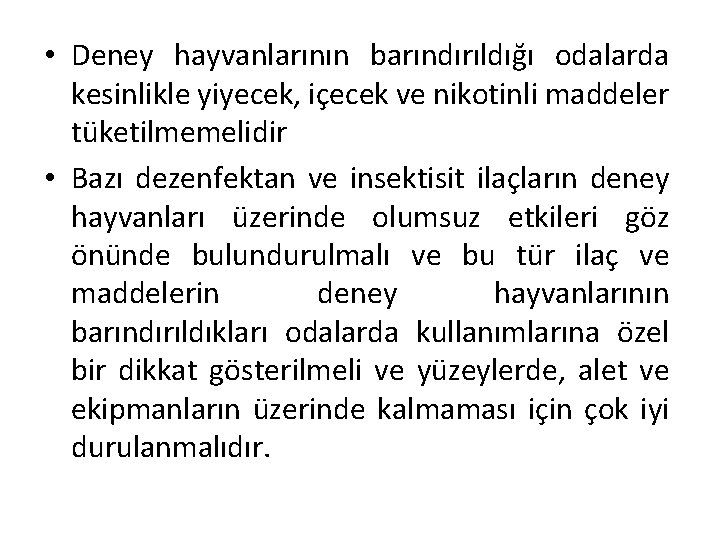  • Deney hayvanlarının barındırıldığı odalarda kesinlikle yiyecek, içecek ve nikotinli maddeler tüketilmemelidir •