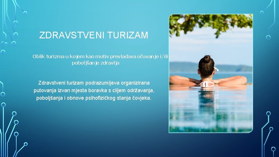 ZDRAVSTVENI TURIZAM Oblik turizma u kojem kao motiv prevladava očuvanje i/ili poboljšanje zdravlja. Zdravstveni